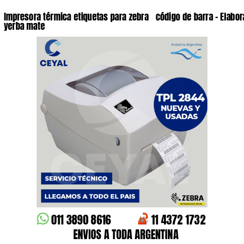 Impresora térmica etiquetas para zebra  código de barra – Elaboración de yerba mate